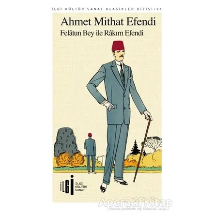 Felatun Bey ile Rakım Efendi - Ahmet Mithat Efendi - İlgi Kültür Sanat Yayınları