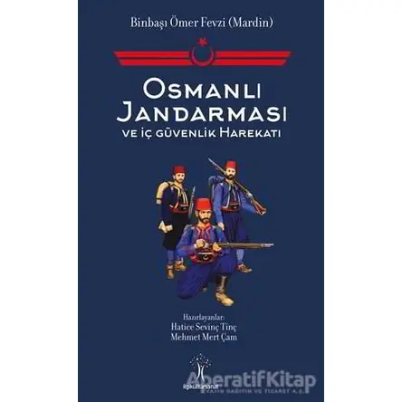 Osmanlı Jandarması ve İç Güvenlik Harekatı - Mehmet Mert Çam - İlgi Kültür Sanat Yayınları