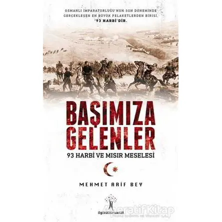 Başımıza Gelenler - 93 Harbi ve Mısır Meselesi - Mehmet Arif Bey - İlgi Kültür Sanat Yayınları
