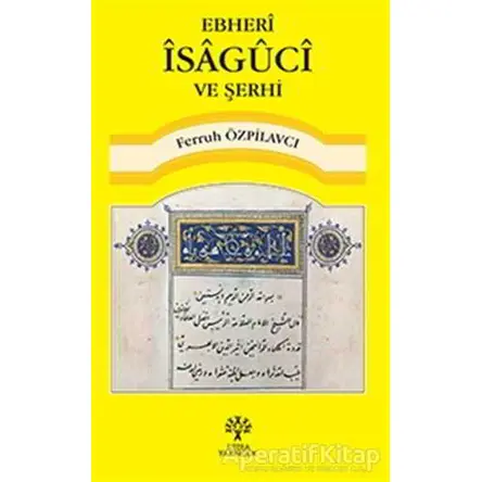 Ebheri İsaguci ve Şerhi - Ferruh Özpilavcı - Litera Yayıncılık