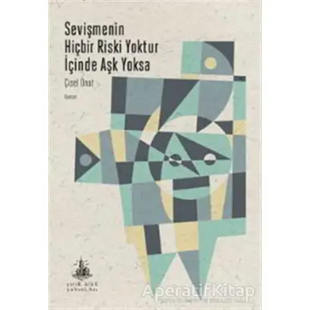 Sevişmenin Hiçbir Riski Yoktur İçinde Aşk Yoksa - Çisel Onat - Yitik Ülke Yayınları