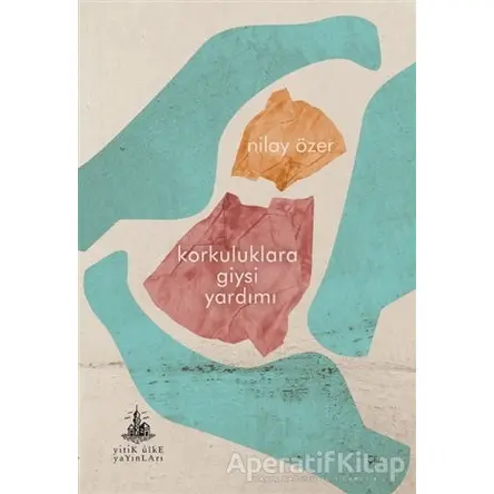 Korkuluklara Giysi Yardımı - Nilay Özer - Yitik Ülke Yayınları