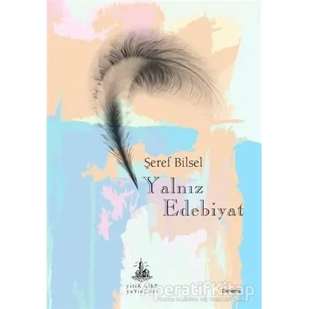 Yalnız Edebiyat - Şeref Bilsel - Yitik Ülke Yayınları