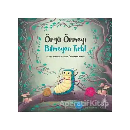 Örgü Örmeyi Bilmeyen Tırtıl - Aslı Yıldız - Yitik Ülke Yayınları