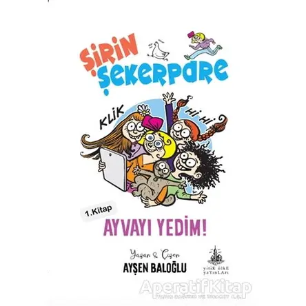Ayvayı Yedim - Şirin Şekerpare 1.Kitap - Ayşen Baloğlu - Yitik Ülke Yayınları