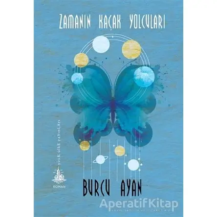 Zamanın Kaçak Yolcuları - Burcu Ayan - Yitik Ülke Yayınları