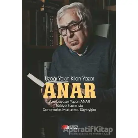 Anar - Uzağı Yakın Kılan Yazar - Anar - Berikan Yayınevi