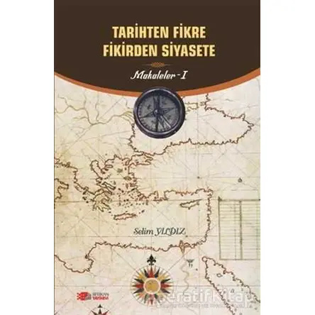 Tarihten Fikire Fikirden Siyasete - Selim Yıldız - Berikan Yayınevi