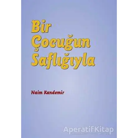Bir Çocuğun Saflığıyla - Naim Kandemir - Nota Bene Yayınları