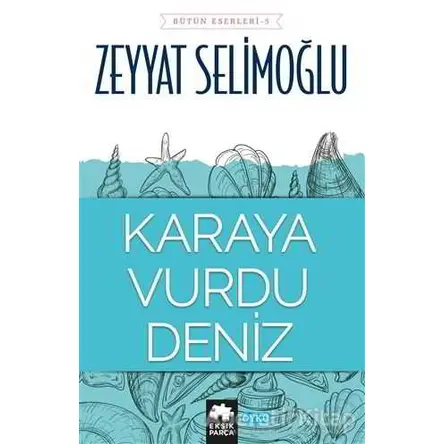 Karaya Vurdu Deniz - Zeyyat Selimoğlu - Eksik Parça Yayınları