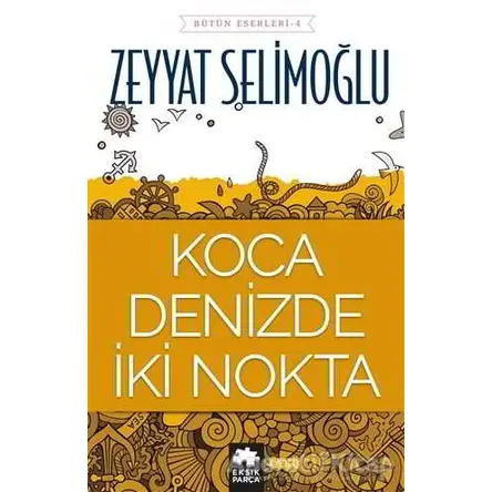 Koca Denizde İki Nokta - Zeyyat Selimoğlu - Eksik Parça Yayınları