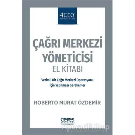 Çağrı Merkezi Yöneticisi El Kitabı - Roberto Murat Özdemir - Ceres Yayınları