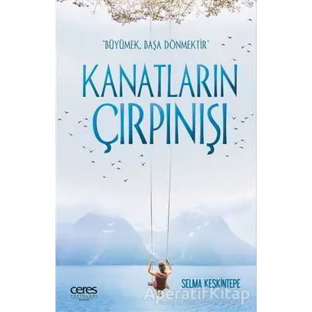 Kanatların Çırpınışı - Selma Keskintepe - Ceres Yayınları