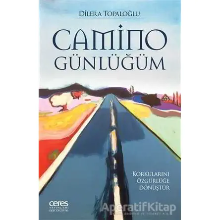 Camino Günlüğüm - Dilera Topaloğlu - Ceres Yayınları