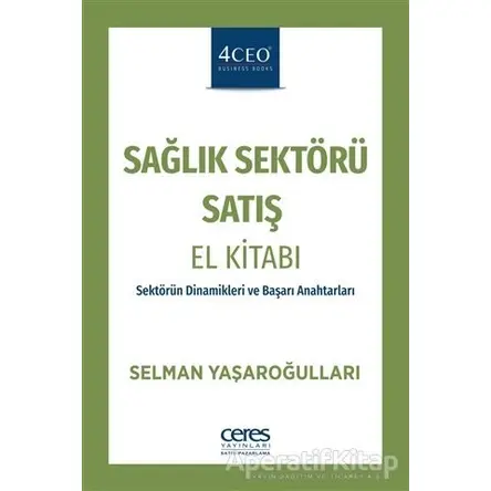 Sağlık Sektörü Satış El Kitabı - Selman Yaşaroğulları - Ceres Yayınları
