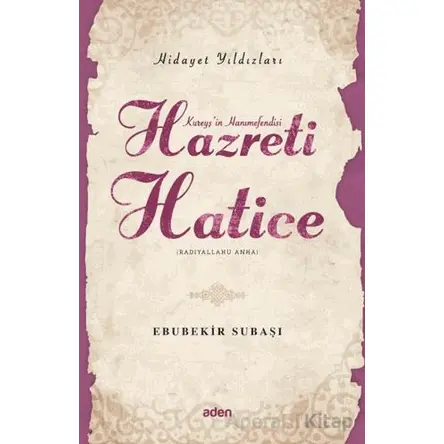 Hidayet Yıldızları - Hazreti Hatice - Ebubekir Subaşı - Aden Yayıncılık
