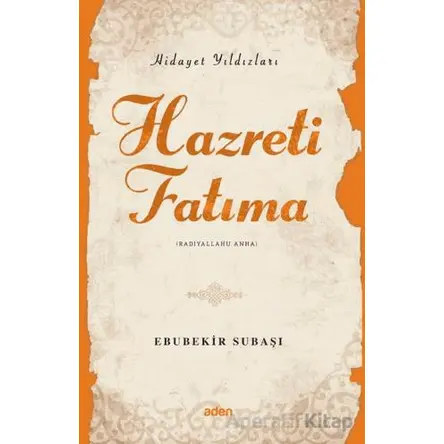 Hidayet Yıldızları - Hazreti Fatıma - Ebubekir Subaşı - Aden Yayıncılık