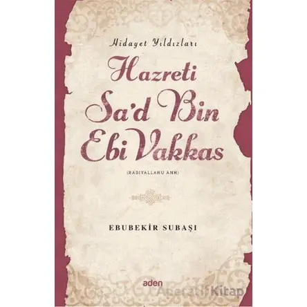 Hidayet Yıldızları Hazreti Sad Bin Ebi Vakkas - Ebubekir Subaşı - Aden Yayıncılık