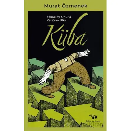 Yokluk ve Onurla Var Olan Ülke Küba - Murat Özmenek - Bilim ve Sanat Yayınları