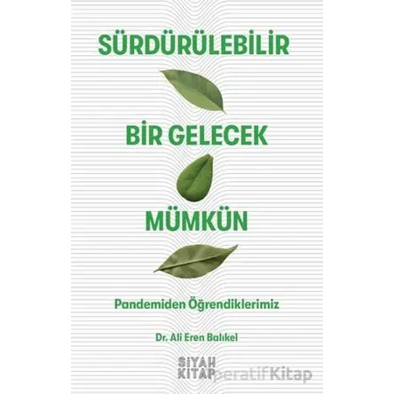Sürdürülebilir Bir Gelecek Mümkün - Ali Eren Balıkel - Siyah Kitap