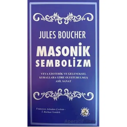 Masonik Sembolizm - Jules Boucher - Bilge Karınca Yayınları