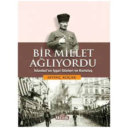 Bir Millet Ağlıyordu - Sevinç Koçak - Ulak Yayıncılık