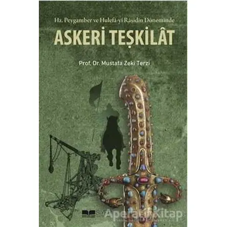 Hz. Peygamber ve Hulefa-yi Raşidin Döneminde Askeri Teşkilat - Mustafa Zeki Terzi - Siyer Yayınları