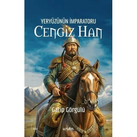 Yeryüzünün İmparatoru Cengiz Han - Garip Görgülü - Kavim Yayıncılık