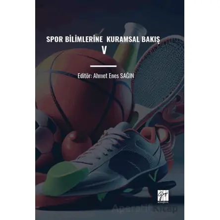 Spor Bilimlerine Kuramsal Bakış V - Ahmet Enes Sağın - Gazi Kitabevi