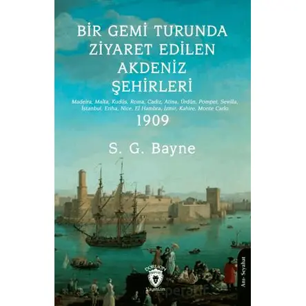 Bir Gemi Turunda Ziyaret Edilen Akdeniz Şehirleri - S. G. Bayne - Dorlion Yayınları