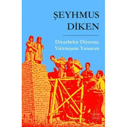 Diyarbekir Diyarım, Yitirmişem Yanarım - Şeyhmus Diken - Everest Yayınları