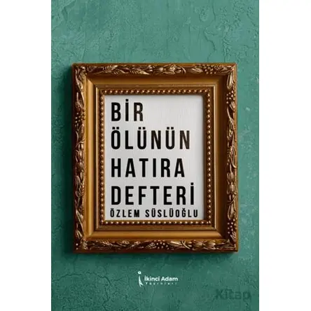 Bir Ölünün Hatıra Defteri - Özlem Süslüoğlu - İkinci Adam Yayınları