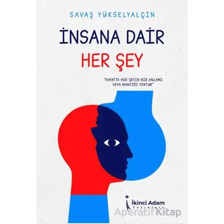 İnsana Dair Her Şey - Savaş Yükselyalçın - İkinci Adam Yayınları