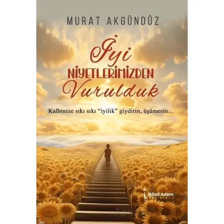 İyi Niyetlerimizden Vurulduk - Murat Akgündüz - İkinci Adam Yayınları