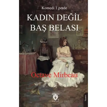 Kadın Değil Baş Belası - Octave Mirbeau - Dorlion Yayınları