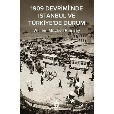 1909 Devrimi’nde İstanbul ve Türkiye’de Durum - William Mitchell Ramsay - Dorlion Yayınları