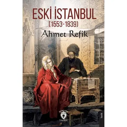 Eski İstanbul (1553 - 1839) - Ahmet Refik - Dorlion Yayınları