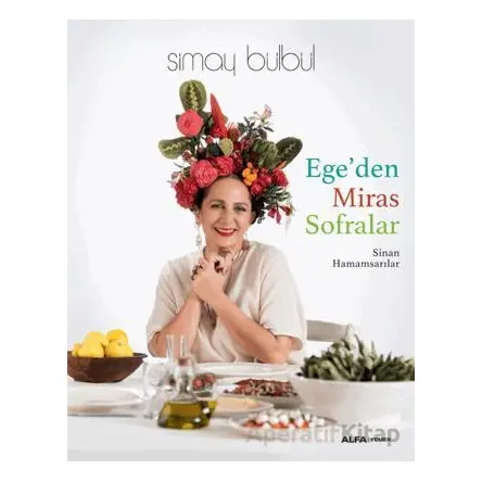 Ege’den Miras Sofralar - Sinan Hamamsarılar - Alfa Yayınları