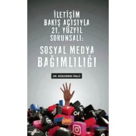 İletişim Bakış Açısıyla 21. Yüzyıl Sorunsalı - Sosyal Medya Bağımlılığı