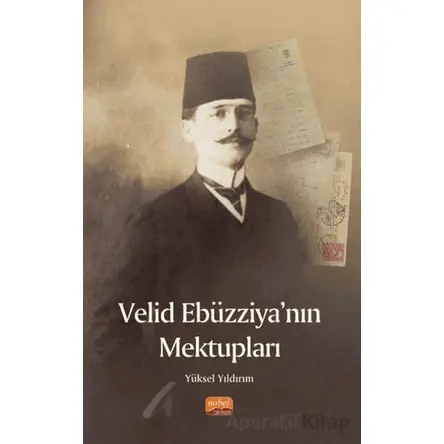 Velid Ebüzziya’nın Mektupları - Yüksel Yıldırım - Nobel Bilimsel Eserler