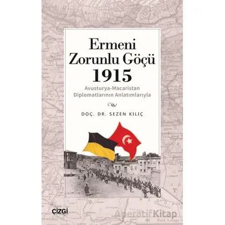 Ermeni Zorunlu Göçü 1915 (Avusturya-Macaristan Diplomatlarının Anlatımlarıyla)