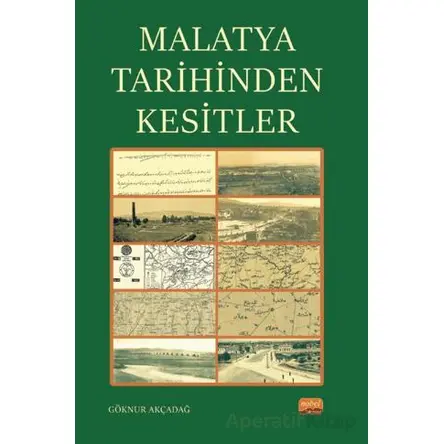 Malatya Tarihinden Kesitler - Göknur Akçadağ - Nobel Bilimsel Eserler