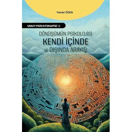 Dönüşümün Psikolojisi: Kendi İçinde ve Dışında Arayış - Yener Özen - Akademisyen Kitabevi