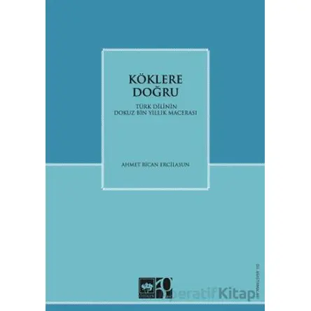 Köklere Doğru - Ahmet B. Ercilasun - Ötüken Neşriyat