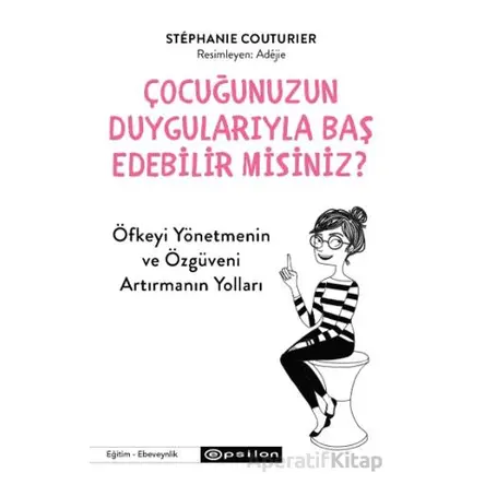 Çocuğunuzun Duygularıyla Baş Edebilir Misiniz? - Stephanie Couturier - Epsilon Yayınevi