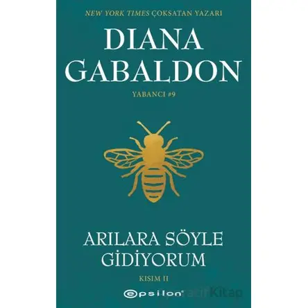 Arılara Söyle Gidiyorum (Kısım II) Yabancı #9 - Diana Gabaldon - Epsilon Yayınevi