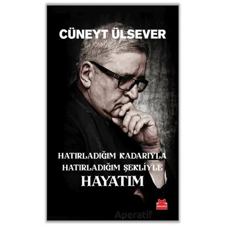 Hatırladığım Kadarıyla Hatırladığım Şekliyle Hayatım - Cüneyt Ülsever - Kırmızı Kedi Yayınevi