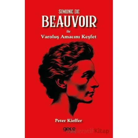 Simone De Beauvoir ile Varoluş Amacını Keşfet - Peter Kieffer - Gece Kitaplığı