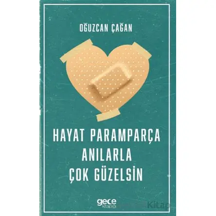 Hayat Paramparça Anılarla Çok Güzelsin - Oğuzcan Çağan - Gece Kitaplığı