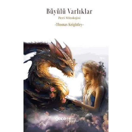 Bu¨yu¨lu¨ Varlıkları: Peri Mitolojisi - Thomas Keightley - Gece Kitaplığı